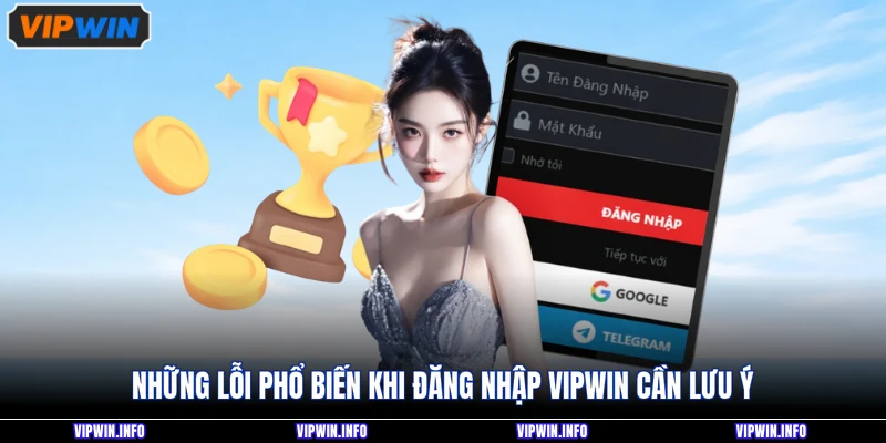 Đăng nhập VIPWIN 2 Những lỗi phổ biến khi đăng nhập VIPWIN cần lưu ý