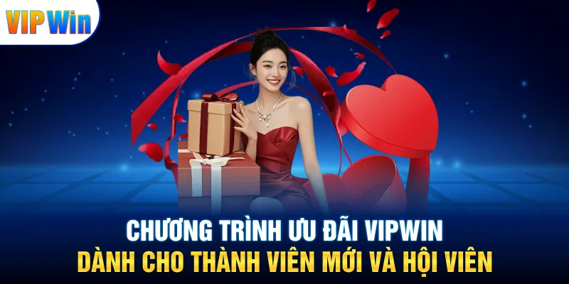 Chương trình ưu đãi VIPWIN dành cho thành viên mới và hội viên